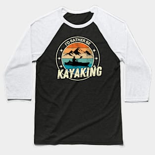 I'd rather be kayaking - retro designed Baseball T-Shirt